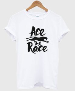 Ace the Race T Shirt