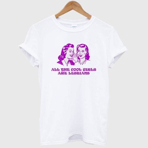 All The Cool Girl Are Lesbian Unisex T-Shirt