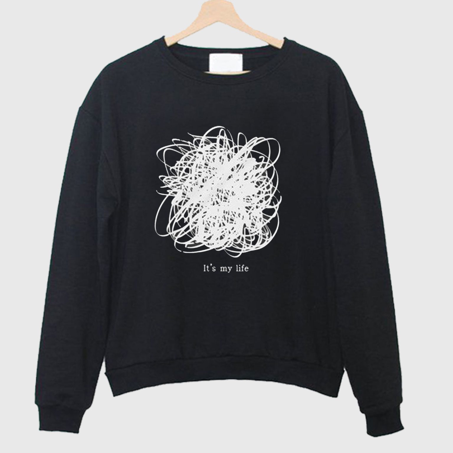 Its My Life Sweatshirt