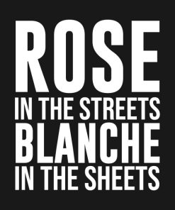 ROSE In the Streets Blanche In the Sheets T-Shirt