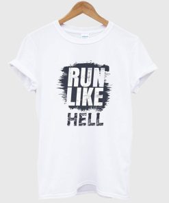 Run Like Hell T-Shirt