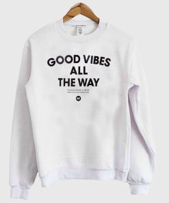 Good Vibes All The Way Sweatshirt