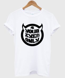 4 Your Eyez Only T Shirt