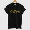 Do You At All Times T-Shirt