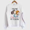 Grey’s Anatomy You’re My Person White Sweatshirt