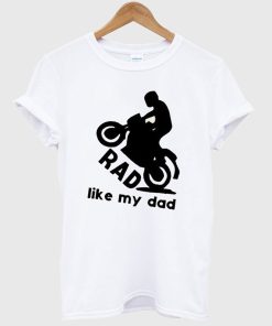 Rad Like My Dad T Shirt