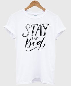 Stay In Bed T Shirt