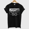 Upgraded To Version 50 T shirt