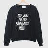 We Are In The Endgame Now Sweatshirt