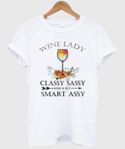 Wine lady classy sassy and a bit smart assy T shirt