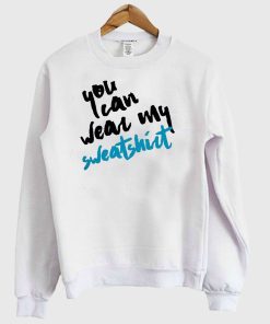 You Can Wear My Sweatshirt
