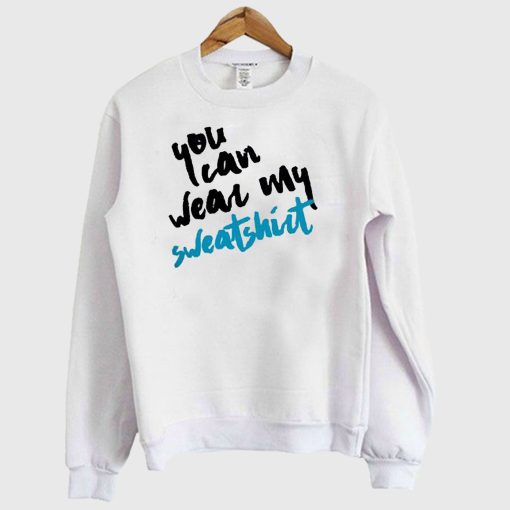 You Can Wear My Sweatshirt