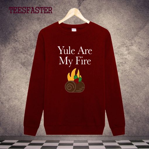 Yule Are My Fire Sweatshirt