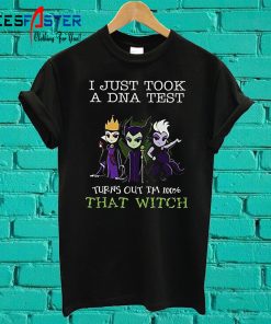 Evil Queen Maleficent Ursula I Just Took A DNA Test That Witch T Shirt