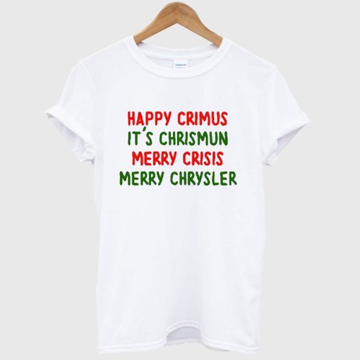 Happy Crimus It's Chrismun Merry Crisis T-Shirt