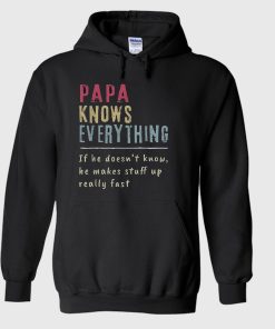 Papa Knows Everything If He Doesn’t Know He Makes Stuff Up Really Fast Vintage Hoodie