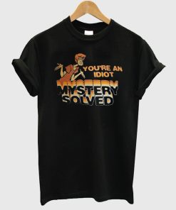Scooby Doo You're An Idiot Mystery Solved T-Shirt