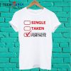 Single Taken Too Busy Playing Fortnite T shirt