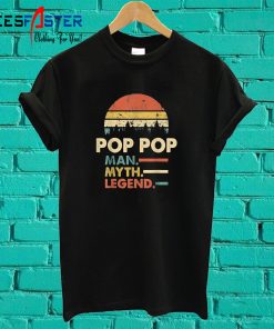 Pop Pop The Man The Myth The Legend T shirt