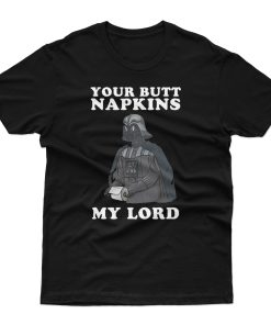 Your Butt Napkins My Lord T shirt
