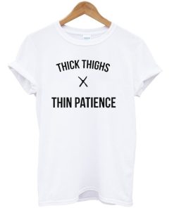 Thick Thighs Thin Patience White T-Shirt