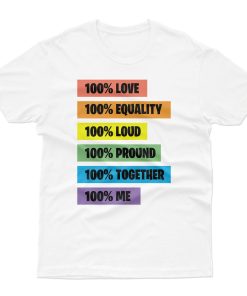 100% Love Equality Loud Pround Together Me