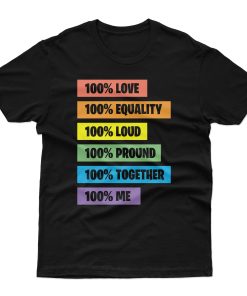 100% Love Equality Loud Pround Together Me