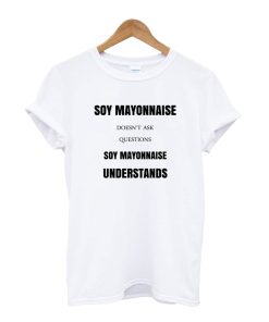 Soy Mayonnaise T Shirt