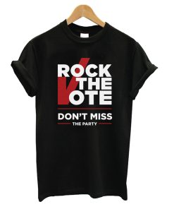 Rock The Vote - Don't Miss The Party T shirt