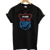 I'm Gonna Call The Cops T Shirt