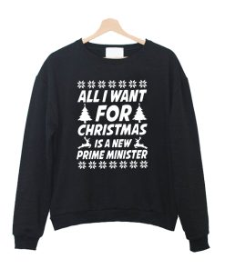 All I Want for Christmas Is a New Prime Minister Sweatshirt