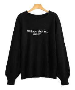 Donald Trumph - Will you shut up, man Sweatshirt