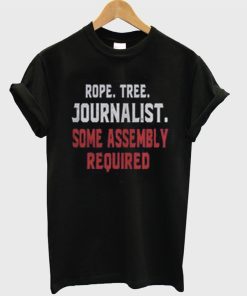 Rope Tree Journalist Some Assembly Required T-Shirt