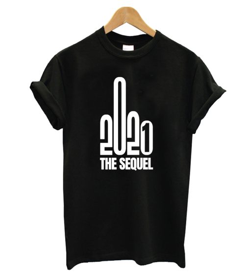 2021 The Sequel Middle Finger T-Shirt