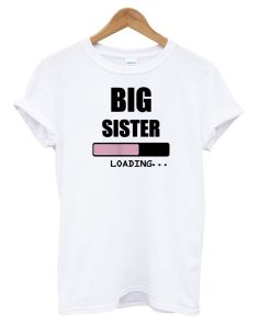 Big Sister Loading T shirt