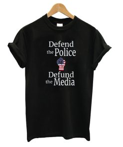 Defend the Police Defund the Media American Flag T shir