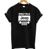 Only In A Jeep T shirt