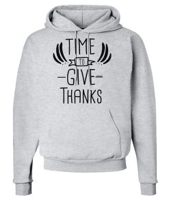 Time to Give Thanks Hoodie