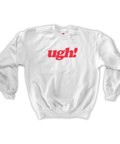 UGH! White Sweatshirt