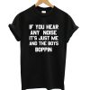 If You Hear Any Noise It's Just Me T shirt