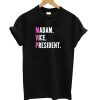 Madam Vice President T shirt