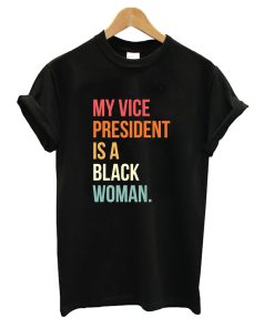 My Vice President Is A Black Woman Black T shirt