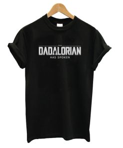 The Dadalorian Has Spoken T shirt