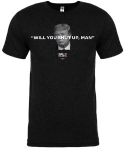 Will You Shut Up, Man Trump T shirt