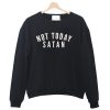 Not Today Satan Sweatshirt