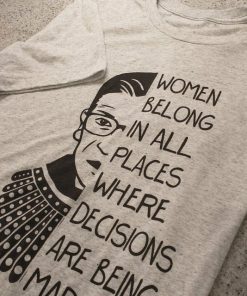 Women Belong In All - Notorious RBG T shirt