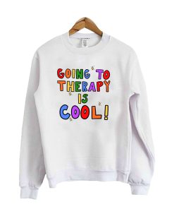 Going To Therapy Is Cool! Sweatshirt