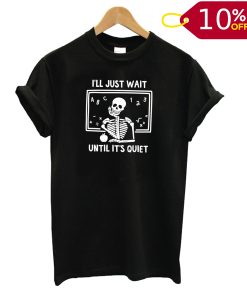 Funny Halloween - I'll Just Wait Until It's Quiet T shirt