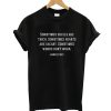 James Frey Quote T-Shirt