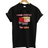 I Stab Children for Coins T-Shirt